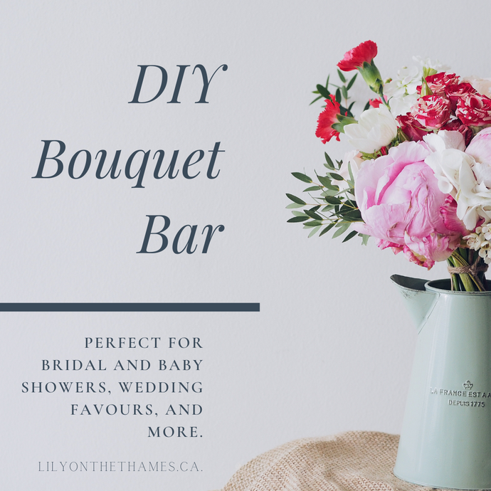 DIY Bouquet Bar - Lily on the Thames - DIY Wedding Flowers - Create a DIY Bouquet Bar for your Wedding, Shower, or Bachelorette Guests! Make them smile with this unique favour to take home and enjoy. Makes 15 small bouquets of 3-4 stems of flowers, and 2